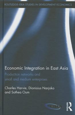Economic Integration in East Asia: Production Networks and Small and Medium Enterprises (Routledge-Eria Studies in Development Economics)
