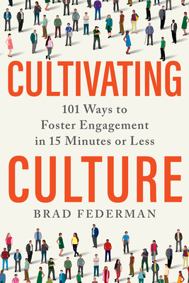 Cultivating Culture: 101 Ways to Foster Engagement in 15 Minutes or Less cover