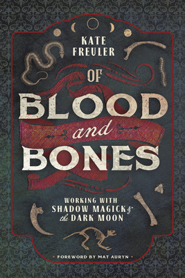 Of Blood and Bones: Working with Shadow Magick & the Dark Moon Cover Image