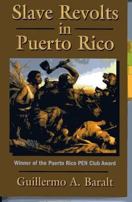 Slave Revolts in Puerto Rico By Guillermo a. Baralt, Christine Ayorinde (Translator) Cover Image