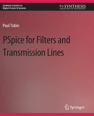PSPICE for Filters and Transmission Lines (Synthesis Lectures on Digital Circuits & Systems) Cover Image