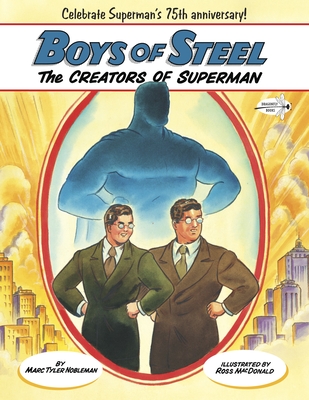 Boys of Steel: The Creators of Superman By Marc Tyler Nobleman, Ross Macdonald (Illustrator) Cover Image