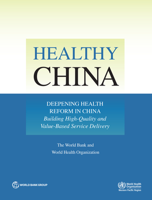 Healthy China: Deepening Health Reform in China: Building High-Quality and Value-Based Service Delivery