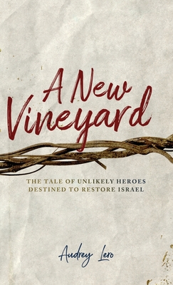 A New Vineyard: The Tale of Unlikely Heroes Destined to Restore Israel Cover Image