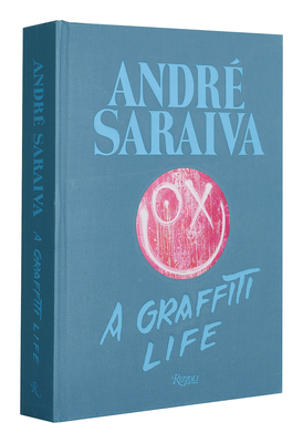 André Saraiva: Graffiti Life By Andre Saraiva, Virgil Abloh (Contributions by), MAGDA DANYSZ (Contributions by), Jeffrey Deitch (Contributions by), Glenn O'Brien (Contributions by) Cover Image