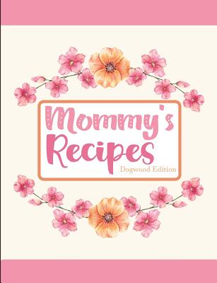 Mommy's Recipes Dogwood Edition By Pickled Pepper Press Cover Image