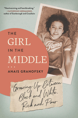 The Girl in the Middle: Growing Up Between Black and White, Rich and Poor By Anais Granofsky Cover Image