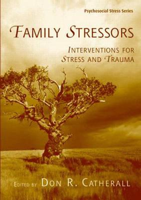 Family Stressors: Interventions for Stress and Trauma (Psychosocial Stress) By Don R. Catherall (Editor) Cover Image