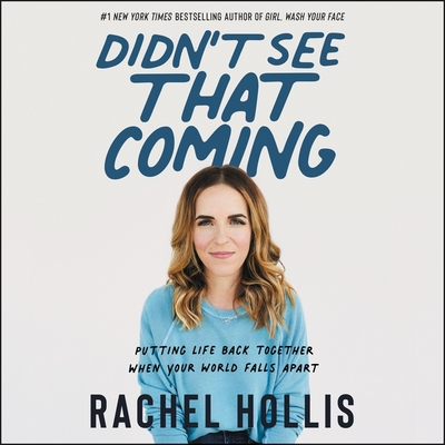 Didn't See That Coming: Putting Life Back Together When Your World Falls Apart By Rachel Hollis (Read by) Cover Image