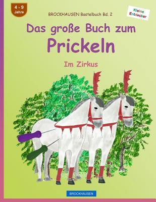 BROCKHAUSEN Bastelbuch Bd. 2 - Das große Buch zum Prickeln: Im Zirkus (Kleine Entdecker #2)