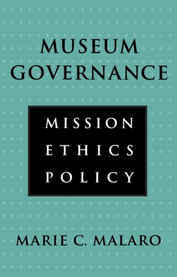 Museum Governance: Mission, Ethics, Policy By Marie Malaro Cover Image