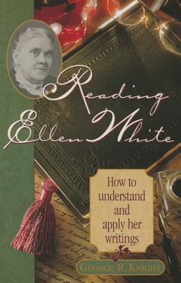 Reading Ellen White: How to Understand and Apply Her Writings Cover Image