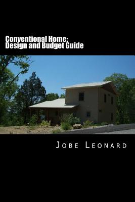 Conventional Home: Budget, Design, Estimate, and Secure Your Best Price By Jobe David Leonard Cover Image