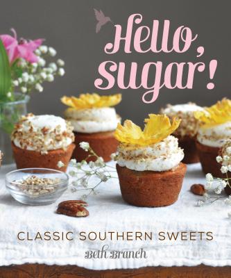 Hello, Sugar!: Classic Southern Sweets By Beth Branch Cover Image
