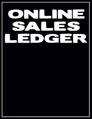 Online Sales Ledger: Daily Sales Tracking Sheets For Amazon, eBay, Etsy, And More By Robert B. Ward Cover Image