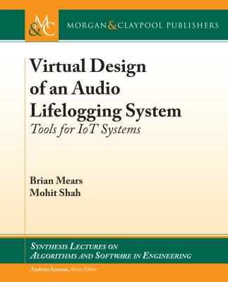 Virtual Design of an Audio Lifelogging System: Tools for Iot Systems (Synthesis Lectures on Algorithms and Software in Engineering) Cover Image