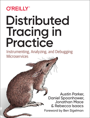 Distributed Tracing in Practice: Instrumenting, Analyzing, and Debugging Microservices Cover Image