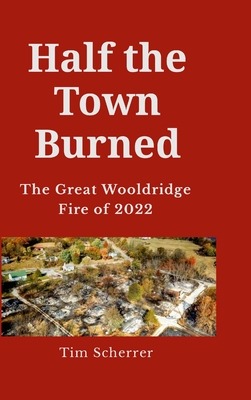 Half the town burned: The Great Wooldridge Fire of 2022 Hard Cover Cover Image