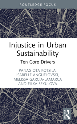 Injustice in Urban Sustainability: Ten Core Drivers (Routledge Equity)