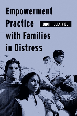 Empowerment Practice with Families in Distress (Empowering the Powerless: A Social Work)