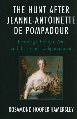 Hunt After Jeanne Antoinette Dcb: Patronage, Politics, Art, and the French Enlightenment By Rosamond Hooper-Hamersley Cover Image