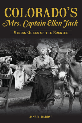 Colorado's Mrs. Captain Ellen Jack: Mining Queen of the Rockies Cover Image