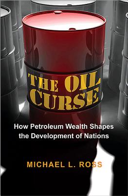 The Oil Curse: How Petroleum Wealth Shapes the Development of Nations Cover Image