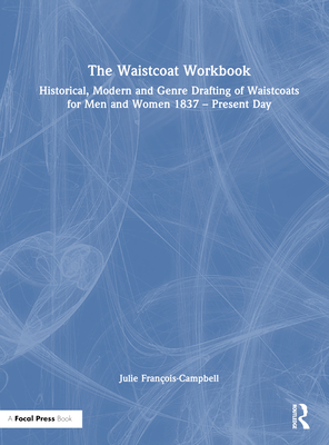 The Waistcoat Workbook: Historical, Modern and Genre Drafting of Waistcoats for Men and Women 1837 - Present Day Cover Image
