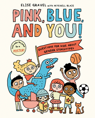 Pink, Blue, and You!: Questions for Kids about Gender Stereotypes By Elise Gravel, Mykaell Blais Cover Image