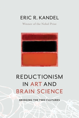 Reductionism in Art and Brain Science: Bridging the Two Cultures By Eric Kandel Cover Image