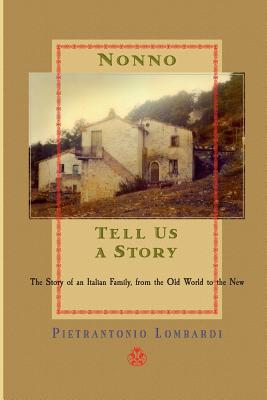Nonno tell us a story: The Story of an Italian Family, from the Old to the New By Pietrantonio Lombardi, Marilee Wedhe (Editor), Vic Lombardi (Foreword by) Cover Image