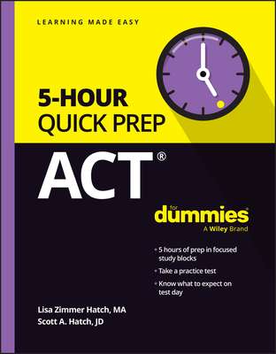 ACT 5-Hour Quick Prep for Dummies By Lisa Zimmer Hatch, Scott A. Hatch Cover Image