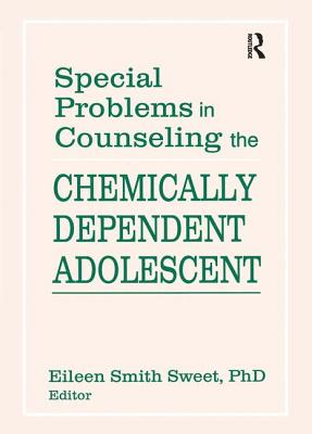 Special Problems in Counseling the Chemically Dependent Adolescent (Journal of Adolescent Chemical Dependency) Cover Image