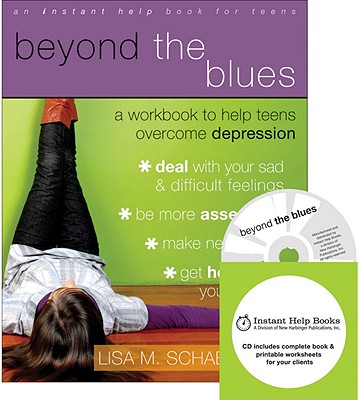 Beyond the Blues: A Workbook to Help Teens Overcome Depression [With CDROM] By Lisa M. Schab Cover Image