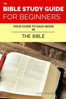 The Bible Study Guide For Beginners: Your Guide To Each Book In The Bible Cover Image