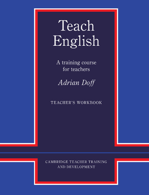 Teach English Teacher's Workbook: A Training Course for Teachers (Cambridge Teacher Training and Development)