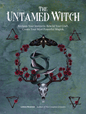The Untamed Witch: Reclaim Your Instincts. Rewild Your Craft. Create Your Most Powerful Magick. By Lidia Pradas Cover Image
