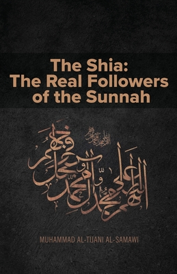 The Shia: The Real Followers of the Sunnah By Muhammad Al-Tijani Cover Image