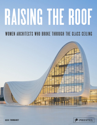 Raising the Roof: Women Architects Who Broke Through the Glass Ceiling Cover Image