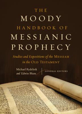 The Moody Handbook of Messianic Prophecy: Studies and Expositions of the Messiah in the Old Testament Cover Image