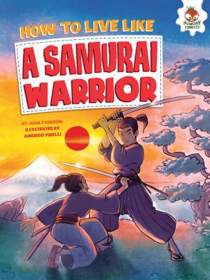 How to Live Like a Samurai Warrior (How to Live Like . . .)
