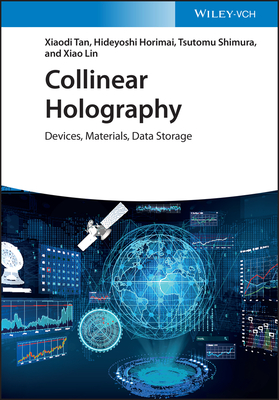 Collinear Holography: Devices, Materials, Data Storage By Xiaodi Tan, Hideyoshi Horimai, Tsutomu Shimura Cover Image