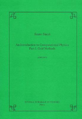 An Introduction to Computational Physics, Part I: Grid Methods (Publications of the Scuola Normale Superiore)