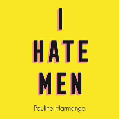 I Hate Men By Pauline Harmange, Natasha Lehrer (Translator), Emily Lucienne (Read by) Cover Image