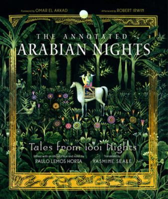 The Annotated Arabian Nights: Tales from 1001 Nights By Yasmine Seale (Translated by), Paulo Lemos Horta (Editor), Paulo Lemos Horta (Introduction by), Omar El Akkad (Foreword by), Robert Irwin (Afterword by) Cover Image