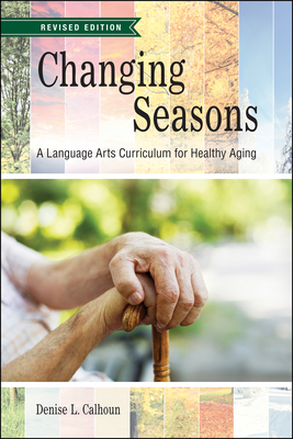 Changing Seasons: A Language Arts Curriculum for Healthy Aging, Revised Edition By Denise L. Calhoun Cover Image