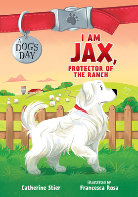 I Am Jax, Protector of the Ranch: Volume 1 By Catherine Stier, Francesca Rosa (Illustrator) Cover Image