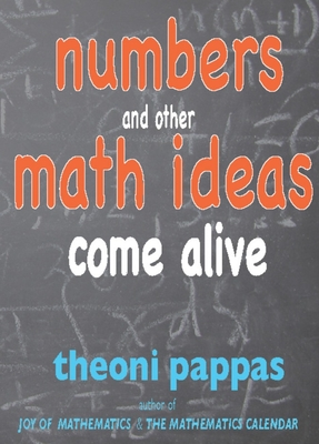 Numbers and Other Math Ideas Come Alive By Theoni Pappas Cover Image