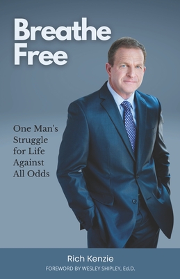 Breathe Free: One Man's Struggle for Life Against All Odds By Rich Kenzie Cover Image