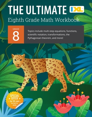 IXL Ultimate Grade 8 Math Workbook: Algebra Prep, Geometry, Multi-Step Equations, Functions, Scientific Notation, Transformations, and the Pythagorean Cover Image